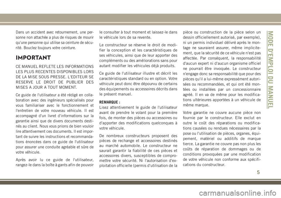 JEEP COMPASS 2018 Notice dentretien (in French) Dans un accident avec retournement, une per-
sonne non attachée a plus de risques de mourir
qu'une personne qui utilise sa ceinture de sécu-
rité. Bouclez toujours votre ceinture.
IMPORTANT
CE JEEP COMPASS 2018 Notice dentretien (in French) Dans un accident avec retournement, une per-
sonne non attachée a plus de risques de mourir
qu'une personne qui utilise sa ceinture de sécu-
rité. Bouclez toujours votre ceinture.
IMPORTANT
CE