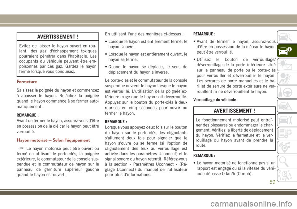 JEEP COMPASS 2018 Notice dentretien (in French) AVERTISSEMENT !
Evitez de laisser le hayon ouvert en rou-
lant, des gaz d'échappement toxiques
pourraient pénétrer dans l'habitacle. Les
occupants du véhicule peuvent être em-
poisonnés JEEP COMPASS 2018 Notice dentretien (in French) AVERTISSEMENT !
Evitez de laisser le hayon ouvert en rou-
lant, des gaz d'échappement toxiques
pourraient pénétrer dans l'habitacle. Les
occupants du véhicule peuvent être em-
poisonnés