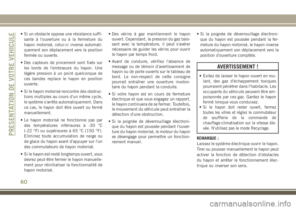 JEEP COMPASS 2018 Notice dentretien (in French) • Si un obstacle oppose une résistance suffi-
sante à l'ouverture ou à la fermeture du
hayon motorisé, celui-ci inverse automati-
quement son déplacement vers la position
fermée ou ouverte JEEP COMPASS 2018 Notice dentretien (in French) • Si un obstacle oppose une résistance suffi-
sante à l'ouverture ou à la fermeture du
hayon motorisé, celui-ci inverse automati-
quement son déplacement vers la position
fermée ou ouverte