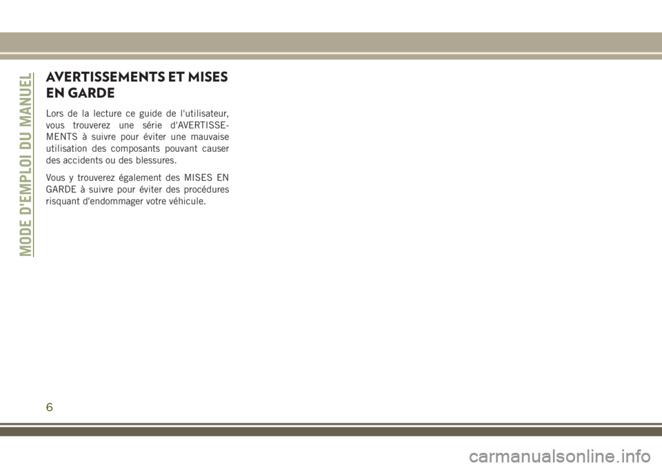 JEEP COMPASS 2018 Notice dentretien (in French) AVERTISSEMENTS ET MISES
EN GARDE
Lors de la lecture ce guide de l'utilisateur,
vous trouverez une série d'AVERTISSE-
MENTS à suivre pour éviter une mauvaise
utilisation des composants pouva JEEP COMPASS 2018 Notice dentretien (in French) AVERTISSEMENTS ET MISES
EN GARDE
Lors de la lecture ce guide de l'utilisateur,
vous trouverez une série d'AVERTISSE-
MENTS à suivre pour éviter une mauvaise
utilisation des composants pouva