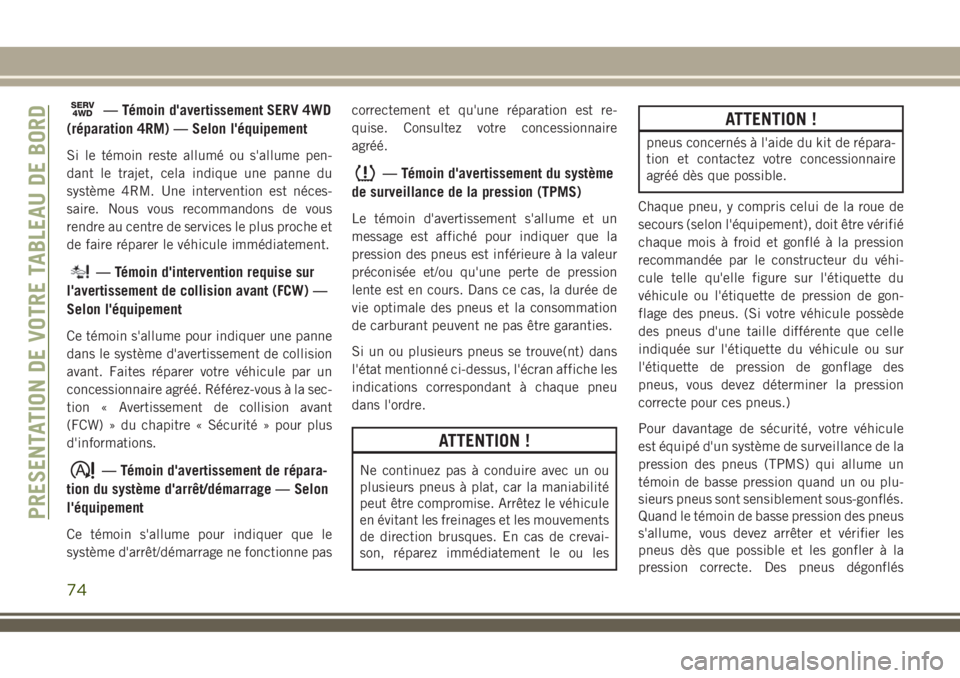 JEEP COMPASS 2018 Notice dentretien (in French) SERV4WD— Témoin d'avertissement SERV 4WD
(réparation 4RM) — Selon l'équipement
Si le témoin reste allumé ou s'allume pen-
dant le trajet, cela indique une panne du
système 4RM. U JEEP COMPASS 2018 Notice dentretien (in French) SERV4WD— Témoin d'avertissement SERV 4WD
(réparation 4RM) — Selon l'équipement
Si le témoin reste allumé ou s'allume pen-
dant le trajet, cela indique une panne du
système 4RM. U