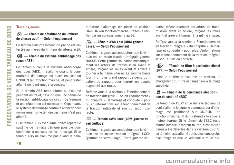JEEP COMPASS 2018 Notice dentretien (in French) Témoins jaunes
— Témoin de défaillance du limiteur
de vitesse actif — Selon l'équipement
Ce témoin s'allume lorsqu'une panne est dé-
tectée au niveau du limiteur de vitesse acti JEEP COMPASS 2018 Notice dentretien (in French) Témoins jaunes
— Témoin de défaillance du limiteur
de vitesse actif — Selon l'équipement
Ce témoin s'allume lorsqu'une panne est dé-
tectée au niveau du limiteur de vitesse acti