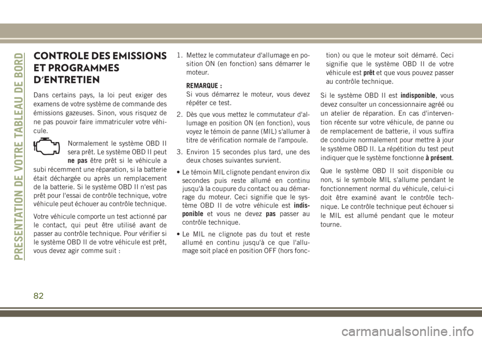 JEEP COMPASS 2018 Notice dentretien (in French) CONTROLE DES EMISSIONS
ET PROGRAMMES
D'ENTRETIEN
Dans certains pays, la loi peut exiger des
examens de votre système de commande des
émissions gazeuses. Sinon, vous risquez de
ne pas pouvoir fai JEEP COMPASS 2018 Notice dentretien (in French) CONTROLE DES EMISSIONS
ET PROGRAMMES
D'ENTRETIEN
Dans certains pays, la loi peut exiger des
examens de votre système de commande des
émissions gazeuses. Sinon, vous risquez de
ne pas pouvoir fai