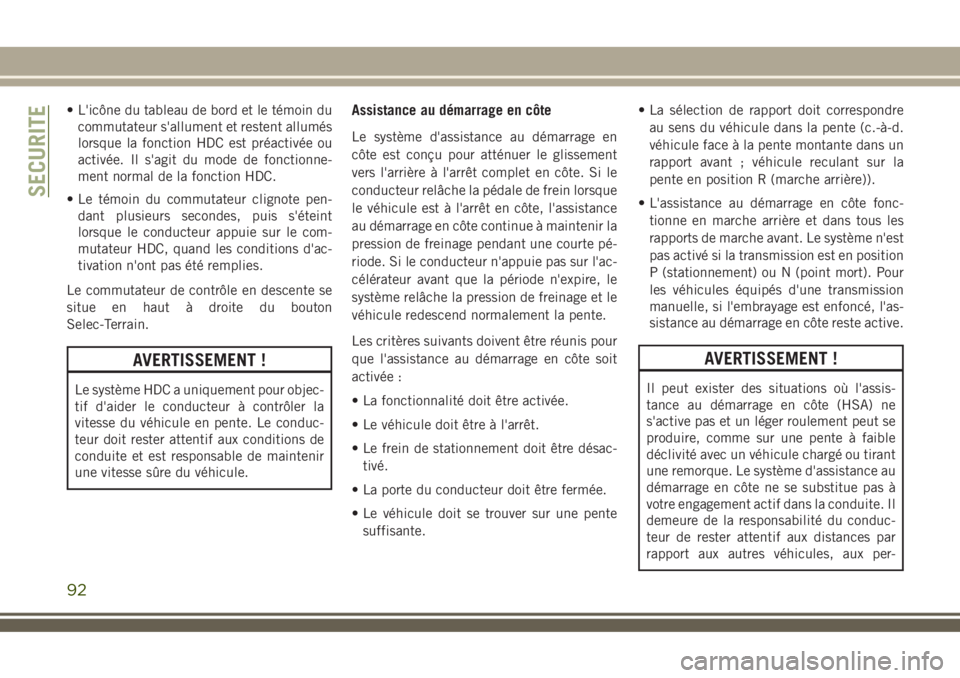 JEEP COMPASS 2018 Notice dentretien (in French) • L'icône du tableau de bord et le témoin du
commutateur s'allument et restent allumés
lorsque la fonction HDC est préactivée ou
activée. Il s'agit du mode de fonctionne-
ment norm JEEP COMPASS 2018 Notice dentretien (in French) • L'icône du tableau de bord et le témoin du
commutateur s'allument et restent allumés
lorsque la fonction HDC est préactivée ou
activée. Il s'agit du mode de fonctionne-
ment norm
