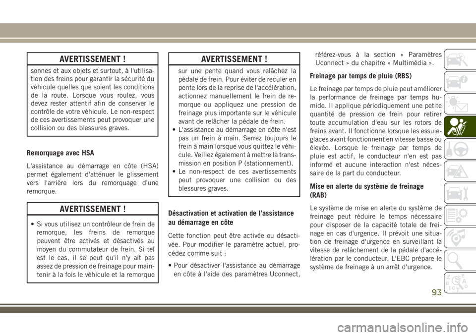 JEEP COMPASS 2018 Notice dentretien (in French) AVERTISSEMENT !
sonnes et aux objets et surtout, à l'utilisa-
tion des freins pour garantir la sécurité du
véhicule quelles que soient les conditions
de la route. Lorsque vous roulez, vous
dev JEEP COMPASS 2018 Notice dentretien (in French) AVERTISSEMENT !
sonnes et aux objets et surtout, à l'utilisa-
tion des freins pour garantir la sécurité du
véhicule quelles que soient les conditions
de la route. Lorsque vous roulez, vous
dev