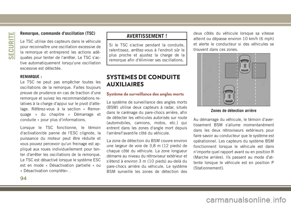 JEEP COMPASS 2018 Notice dentretien (in French) Remorque, commande d'oscillation (TSC)
Le TSC utilise des capteurs dans le véhicule
pour reconnaître une oscillation excessive de
la remorque et entreprend les actions adé-
quates pour tenter d JEEP COMPASS 2018 Notice dentretien (in French) Remorque, commande d'oscillation (TSC)
Le TSC utilise des capteurs dans le véhicule
pour reconnaître une oscillation excessive de
la remorque et entreprend les actions adé-
quates pour tenter d