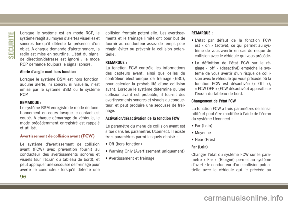 JEEP COMPASS 2018 Notice dentretien (in French) Lorsque le système est en mode RCP, le
système réagit au moyen d'alertes visuelles et
sonores lorsqu'il détecte la présence d'un
objet. A chaque demande d'alerte sonore, la
radio JEEP COMPASS 2018 Notice dentretien (in French) Lorsque le système est en mode RCP, le
système réagit au moyen d'alertes visuelles et
sonores lorsqu'il détecte la présence d'un
objet. A chaque demande d'alerte sonore, la
radio