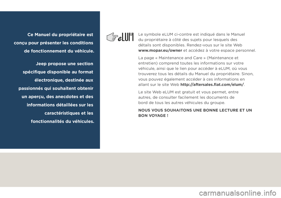 JEEP COMPASS 2019  Notice dentretien (in French) Le symbole eLUM ci-contre est indiqué dans le Manuel 
du propriétaire à côté des sujets pour lesquels des 
détails sont disponibles. Rendez-vous sur le site Web 
www.mopar.eu/owner et accédez �