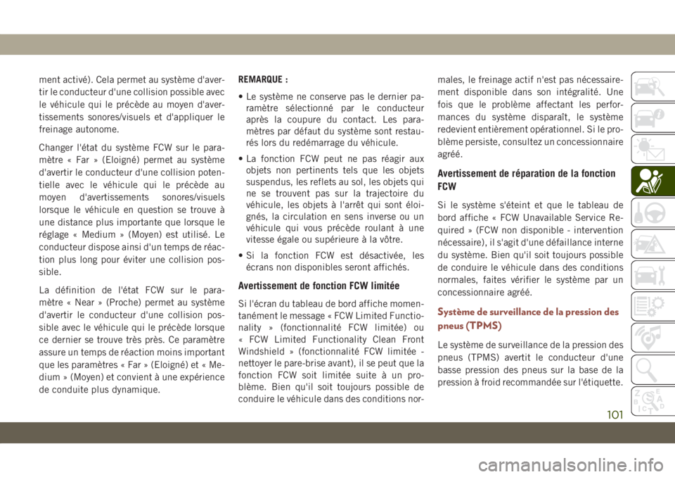 JEEP COMPASS 2019 Notice dentretien (in French) ment activé). Cela permet au système d'aver-
tir le conducteur d'une collision possible avec
le véhicule qui le précède au moyen d'aver-
tissements sonores/visuels et d'appliquer JEEP COMPASS 2019 Notice dentretien (in French) ment activé). Cela permet au système d'aver-
tir le conducteur d'une collision possible avec
le véhicule qui le précède au moyen d'aver-
tissements sonores/visuels et d'appliquer
