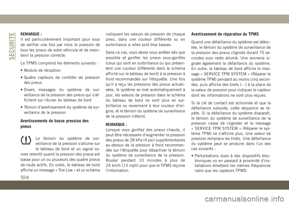JEEP COMPASS 2019 Notice dentretien (in French) REMARQUE :
Il est particulièrement important pour vous
de vérifier une fois par mois la pression de
tous les pneus de votre véhicule et de main-
tenir la pression correcte.
Le TPMS comprend les él JEEP COMPASS 2019 Notice dentretien (in French) REMARQUE :
Il est particulièrement important pour vous
de vérifier une fois par mois la pression de
tous les pneus de votre véhicule et de main-
tenir la pression correcte.
Le TPMS comprend les él