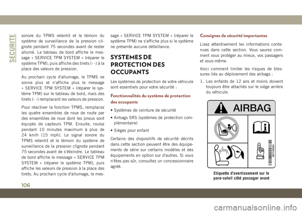 JEEP COMPASS 2019 Notice dentretien (in French) sonore du TPMS retentit et le témoin du
système de surveillance de la pression cli-
gnote pendant 75 secondes avant de rester
allumé. Le tableau de bord affiche le mes-
sage « SERVICE TPM SYSTEM  JEEP COMPASS 2019 Notice dentretien (in French) sonore du TPMS retentit et le témoin du
système de surveillance de la pression cli-
gnote pendant 75 secondes avant de rester
allumé. Le tableau de bord affiche le mes-
sage « SERVICE TPM SYSTEM Â