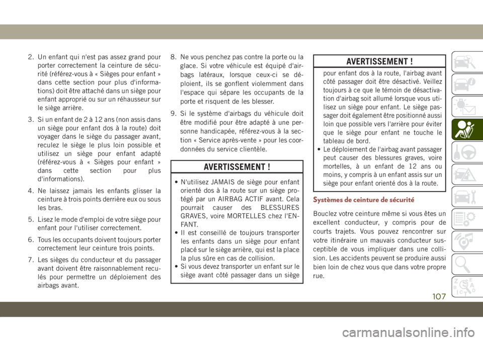 JEEP COMPASS 2019 Notice dentretien (in French) 2. Un enfant qui n'est pas assez grand pour
porter correctement la ceinture de sécu-
rité (référez-vous à « Sièges pour enfant »
dans cette section pour plus d'informa-
tions) doit êt JEEP COMPASS 2019 Notice dentretien (in French) 2. Un enfant qui n'est pas assez grand pour
porter correctement la ceinture de sécu-
rité (référez-vous à « Sièges pour enfant »
dans cette section pour plus d'informa-
tions) doit êt