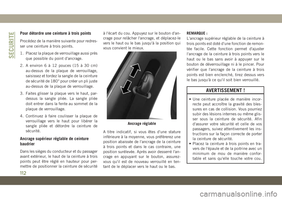 JEEP COMPASS 2019 Notice dentretien (in French) Pour détordre une ceinture à trois points
Procédez de la manière suivante pour redres-
ser une ceinture à trois points.
1. Placez la plaque de verrouillage aussi près
que possible du point d' JEEP COMPASS 2019 Notice dentretien (in French) Pour détordre une ceinture à trois points
Procédez de la manière suivante pour redres-
ser une ceinture à trois points.
1. Placez la plaque de verrouillage aussi près
que possible du point d'