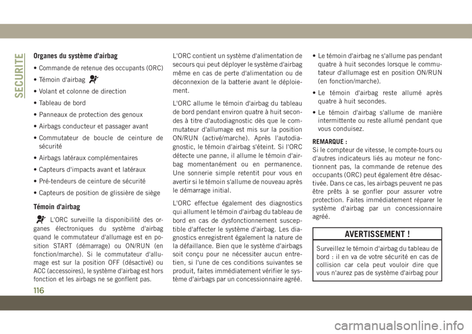 JEEP COMPASS 2019 Notice dentretien (in French) Organes du système d'airbag
•Commande de retenue des occupants (ORC)
• Témoin d'airbag
• Volant et colonne de direction
• Tableau de bord
• Panneaux de protection des genoux
• Ai JEEP COMPASS 2019 Notice dentretien (in French) Organes du système d'airbag
•Commande de retenue des occupants (ORC)
• Témoin d'airbag
• Volant et colonne de direction
• Tableau de bord
• Panneaux de protection des genoux
• Ai