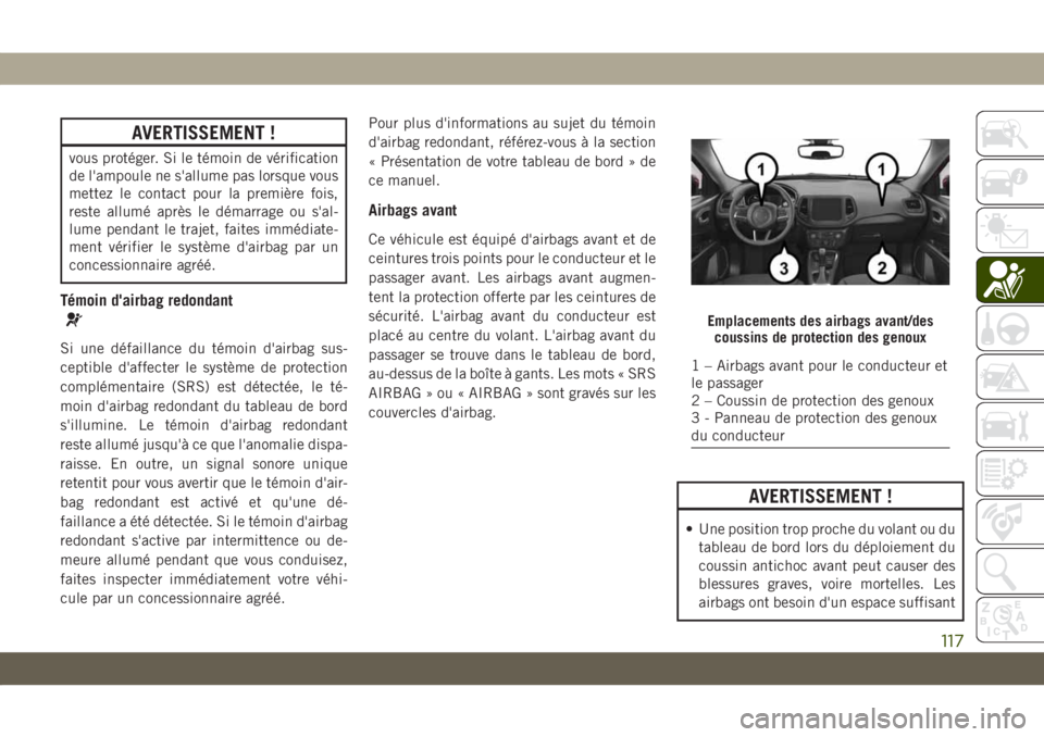 JEEP COMPASS 2019 Notice dentretien (in French) AVERTISSEMENT !
vous protéger. Si le témoin de vérification
de l'ampoule ne s'allume pas lorsque vous
mettez le contact pour la première fois,
reste allumé après le démarrage ou s'a JEEP COMPASS 2019 Notice dentretien (in French) AVERTISSEMENT !
vous protéger. Si le témoin de vérification
de l'ampoule ne s'allume pas lorsque vous
mettez le contact pour la première fois,
reste allumé après le démarrage ou s'a