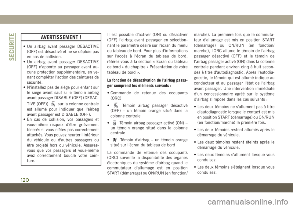 JEEP COMPASS 2019 Notice dentretien (in French) AVERTISSEMENT !
• Un airbag avant passager DESACTIVE
(OFF) est désactivé et ne se déploie pas
en cas de collision.
• Un airbag avant passager DESACTIVE
(OFF) n'apporte au passager avant au- JEEP COMPASS 2019 Notice dentretien (in French) AVERTISSEMENT !
• Un airbag avant passager DESACTIVE
(OFF) est désactivé et ne se déploie pas
en cas de collision.
• Un airbag avant passager DESACTIVE
(OFF) n'apporte au passager avant au-