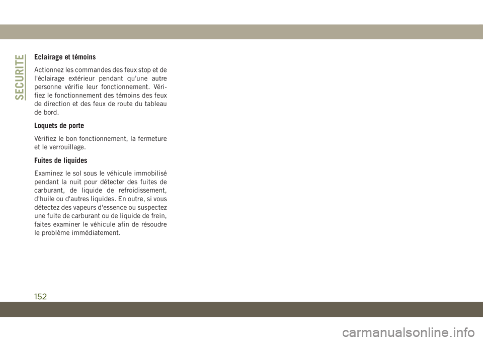 JEEP COMPASS 2019 Notice dentretien (in French) Eclairage et témoins
Actionnez les commandes des feux stop et de
l'éclairage extérieur pendant qu'une autre
personne vérifie leur fonctionnement. Véri-
fiez le fonctionnement des témoins JEEP COMPASS 2019 Notice dentretien (in French) Eclairage et témoins
Actionnez les commandes des feux stop et de
l'éclairage extérieur pendant qu'une autre
personne vérifie leur fonctionnement. Véri-
fiez le fonctionnement des témoins