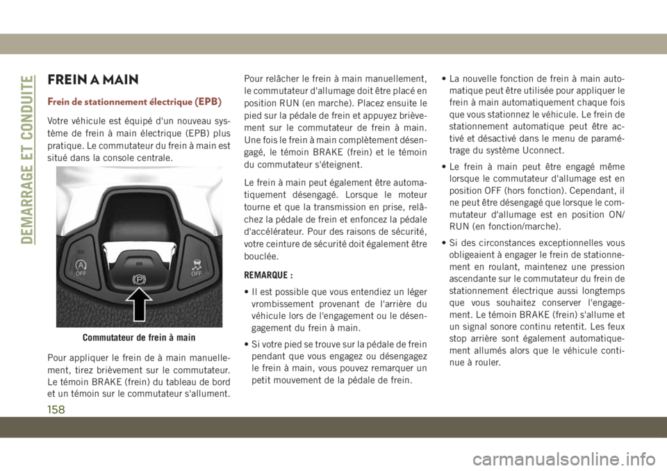 JEEP COMPASS 2019 Notice dentretien (in French) FREIN A MAIN
Frein de stationnement électrique (EPB)
Votre véhicule est équipé d'un nouveau sys-
tème de frein à main électrique (EPB) plus
pratique. Le commutateur du frein à main est
sit JEEP COMPASS 2019 Notice dentretien (in French) FREIN A MAIN
Frein de stationnement électrique (EPB)
Votre véhicule est équipé d'un nouveau sys-
tème de frein à main électrique (EPB) plus
pratique. Le commutateur du frein à main est
sit