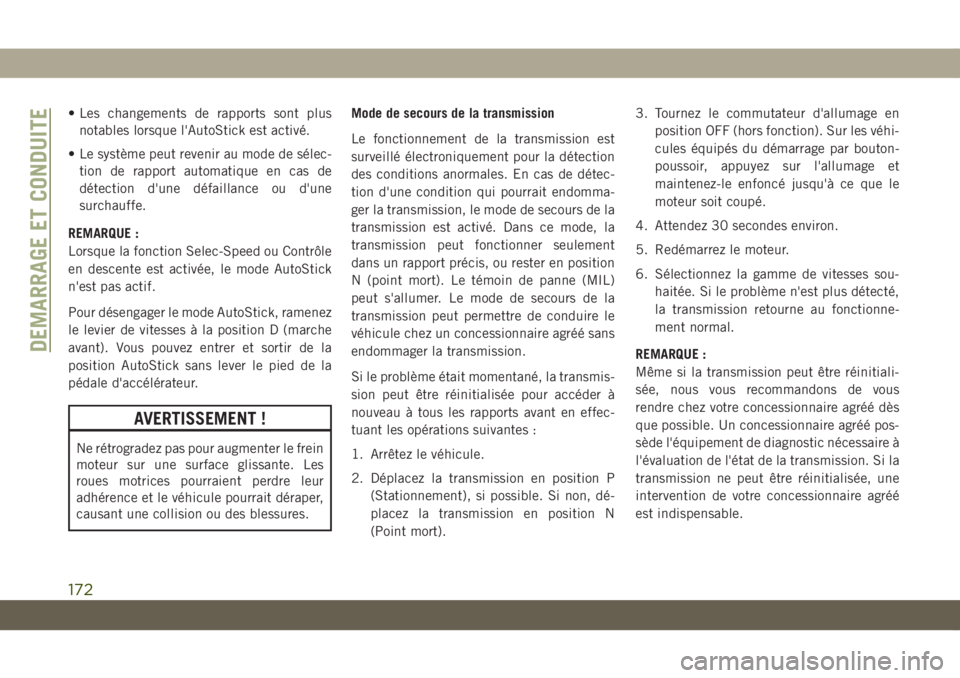 JEEP COMPASS 2019 Notice dentretien (in French) • Les changements de rapports sont plus
notables lorsque l'AutoStick est activé.
• Le système peut revenir au mode de sélec-
tion de rapport automatique en cas de
détection d'une défa JEEP COMPASS 2019 Notice dentretien (in French) • Les changements de rapports sont plus
notables lorsque l'AutoStick est activé.
• Le système peut revenir au mode de sélec-
tion de rapport automatique en cas de
détection d'une défa