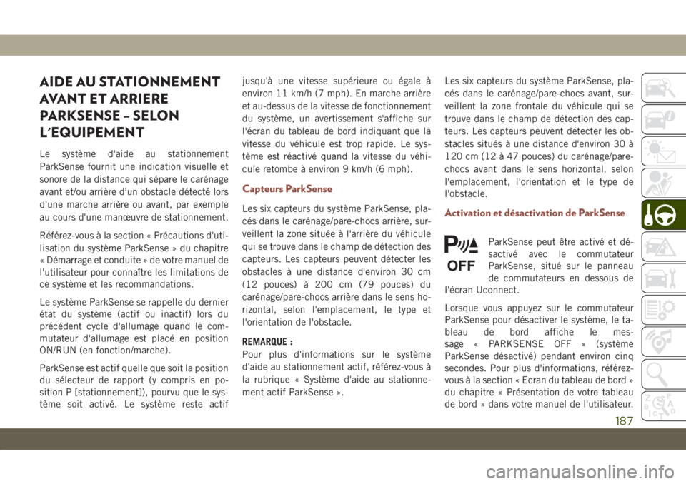 JEEP COMPASS 2019 Notice dentretien (in French) AIDE AU STATIONNEMENT
AVANT ET ARRIERE
PARKSENSE – SELON
L'EQUIPEMENT
Le système d'aide au stationnement
ParkSense fournit une indication visuelle et
sonore de la distance qui sépare le ca JEEP COMPASS 2019 Notice dentretien (in French) AIDE AU STATIONNEMENT
AVANT ET ARRIERE
PARKSENSE – SELON
L'EQUIPEMENT
Le système d'aide au stationnement
ParkSense fournit une indication visuelle et
sonore de la distance qui sépare le ca