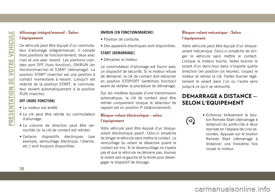 JEEP COMPASS 2019 Notice dentretien (in French) Allumage intégré/manuel – Selon
l'équipement
Ce véhicule peut être équipé d'un commuta-
teur d'allumage intégré/manuel. Il compte
trois positions de fonctionnement, deux avec
cr JEEP COMPASS 2019 Notice dentretien (in French) Allumage intégré/manuel – Selon
l'équipement
Ce véhicule peut être équipé d'un commuta-
teur d'allumage intégré/manuel. Il compte
trois positions de fonctionnement, deux avec
cr