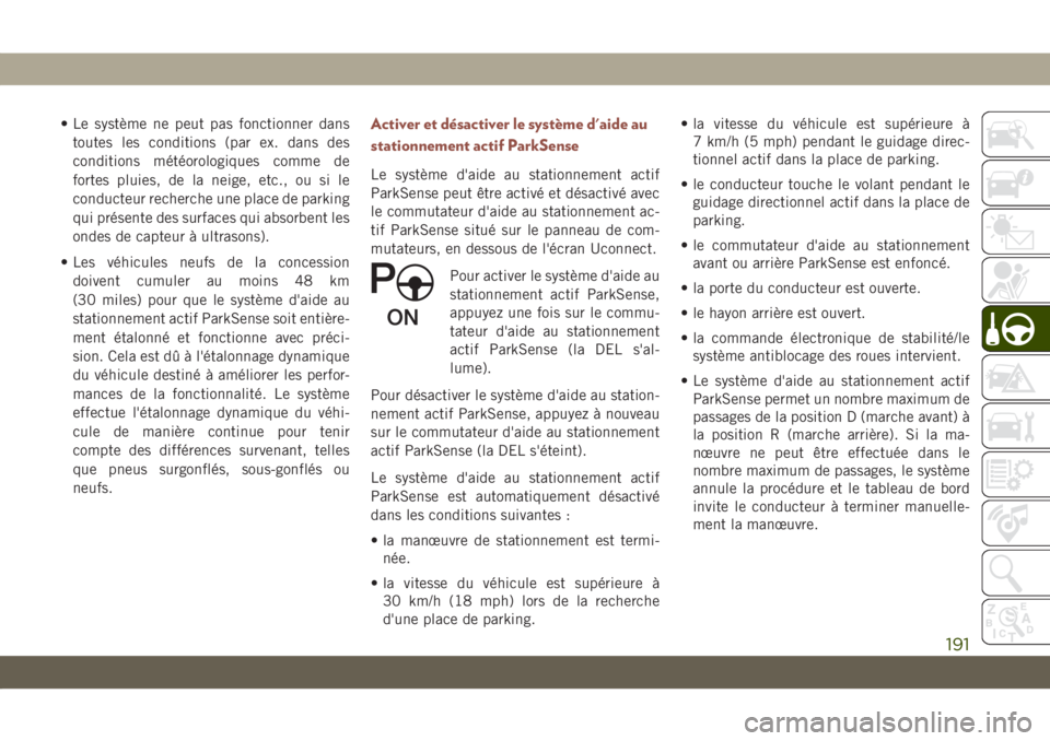 JEEP COMPASS 2019 Notice dentretien (in French) • Le système ne peut pas fonctionner dans
toutes les conditions (par ex. dans des
conditions météorologiques comme de
fortes pluies, de la neige, etc., ou si le
conducteur recherche une place de JEEP COMPASS 2019 Notice dentretien (in French) • Le système ne peut pas fonctionner dans
toutes les conditions (par ex. dans des
conditions météorologiques comme de
fortes pluies, de la neige, etc., ou si le
conducteur recherche une place de