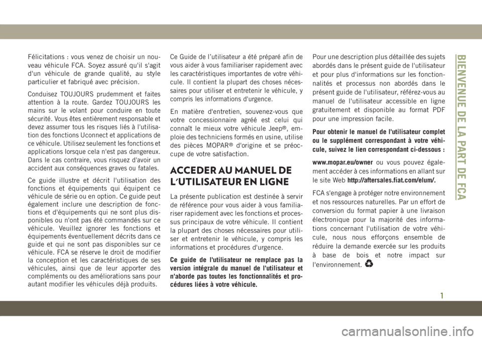 JEEP COMPASS 2019 Notice dentretien (in French) Félicitations : vous venez de choisir un nou-
veau véhicule FCA. Soyez assuré qu'il s'agit
d'un véhicule de grande qualité, au style
particulier et fabriqué avec précision.
Conduise JEEP COMPASS 2019 Notice dentretien (in French) Félicitations : vous venez de choisir un nou-
veau véhicule FCA. Soyez assuré qu'il s'agit
d'un véhicule de grande qualité, au style
particulier et fabriqué avec précision.
Conduise