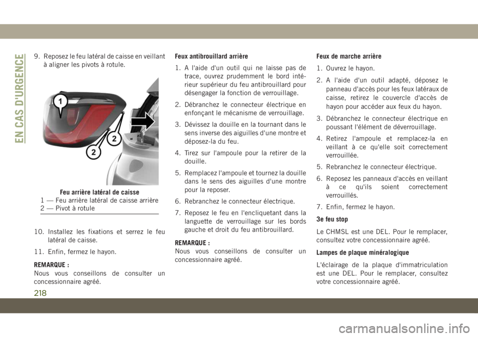 JEEP COMPASS 2019 Notice dentretien (in French) 9. Reposez le feu latéral de caisse en veillant
à aligner les pivots à rotule.
10. Installez les fixations et serrez le feu
latéral de caisse.
11. Enfin, fermez le hayon.
REMARQUE :
Nous vous cons JEEP COMPASS 2019 Notice dentretien (in French) 9. Reposez le feu latéral de caisse en veillant
à aligner les pivots à rotule.
10. Installez les fixations et serrez le feu
latéral de caisse.
11. Enfin, fermez le hayon.
REMARQUE :
Nous vous cons
