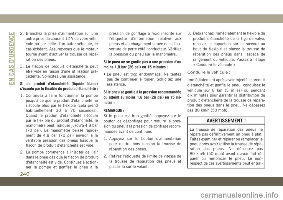 JEEP COMPASS 2019 Notice dentretien (in French) 2. Branchez la prise d'alimentation sur une
autre prise de courant 12 V de votre véhi-
cule ou sur celle d'un autre véhicule, le
cas échéant. Assurez-vous que le moteur
tourne avant d' JEEP COMPASS 2019 Notice dentretien (in French) 2. Branchez la prise d'alimentation sur une
autre prise de courant 12 V de votre véhi-
cule ou sur celle d'un autre véhicule, le
cas échéant. Assurez-vous que le moteur
tourne avant d'