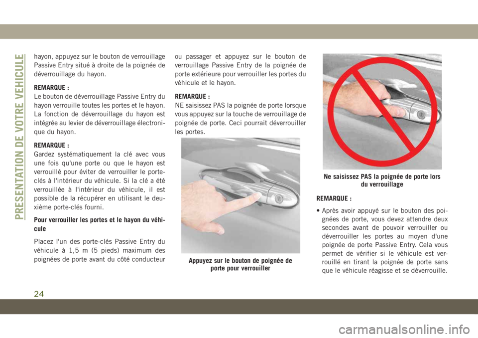 JEEP COMPASS 2019 Notice dentretien (in French) hayon, appuyez sur le bouton de verrouillage
Passive Entry situé à droite de la poignée de
déverrouillage du hayon.
REMARQUE :
Le bouton de déverrouillage Passive Entry du
hayon verrouille toutes JEEP COMPASS 2019 Notice dentretien (in French) hayon, appuyez sur le bouton de verrouillage
Passive Entry situé à droite de la poignée de
déverrouillage du hayon.
REMARQUE :
Le bouton de déverrouillage Passive Entry du
hayon verrouille toutes