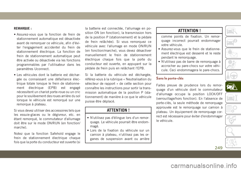 JEEP COMPASS 2019 Notice dentretien (in French) REMARQUE :
• Assurez-vous que la fonction de frein de
stationnement automatique est désactivée
avant de remorquer ce véhicule, afin d'évi-
ter l'engagement accidentel du frein de
station JEEP COMPASS 2019 Notice dentretien (in French) REMARQUE :
• Assurez-vous que la fonction de frein de
stationnement automatique est désactivée
avant de remorquer ce véhicule, afin d'évi-
ter l'engagement accidentel du frein de
station