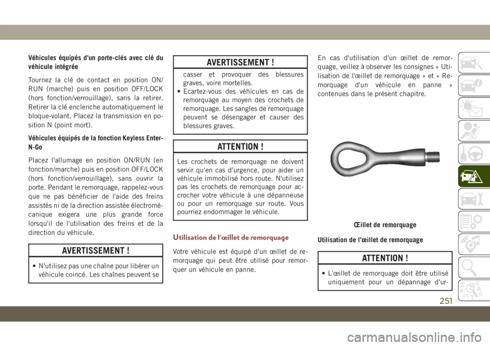 JEEP COMPASS 2019 Notice dentretien (in French) Véhicules équipés d'un porte-clés avec clé du
véhicule intégrée
Tournez la clé de contact en position ON/
RUN (marche) puis en position OFF/LOCK
(hors fonction/verrouillage), sans la reti JEEP COMPASS 2019 Notice dentretien (in French) Véhicules équipés d'un porte-clés avec clé du
véhicule intégrée
Tournez la clé de contact en position ON/
RUN (marche) puis en position OFF/LOCK
(hors fonction/verrouillage), sans la reti