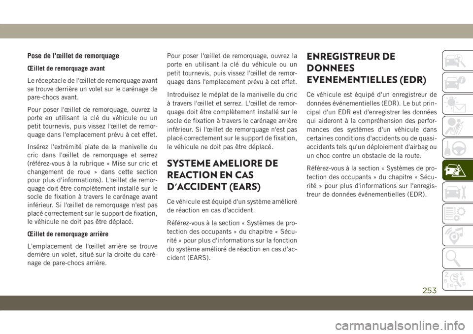 JEEP COMPASS 2019 Notice dentretien (in French) Pose de l'œillet de remorquage
Œillet de remorquage avant
Le réceptacle de l'œillet de remorquage avant
se trouve derrière un volet sur le carénage de
pare-chocs avant.
Pour poser l' JEEP COMPASS 2019 Notice dentretien (in French) Pose de l'œillet de remorquage
Œillet de remorquage avant
Le réceptacle de l'œillet de remorquage avant
se trouve derrière un volet sur le carénage de
pare-chocs avant.
Pour poser l'