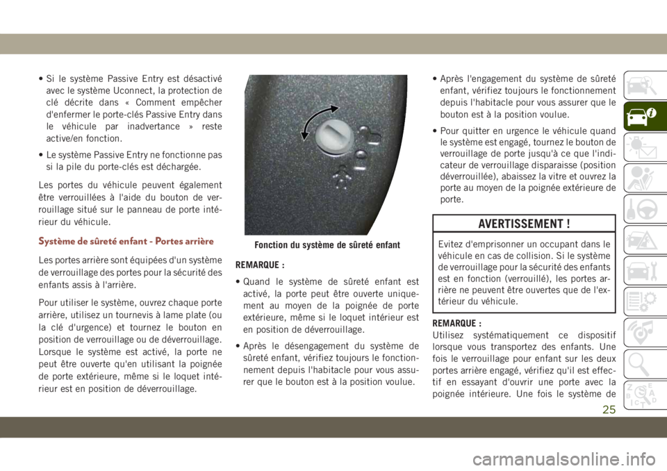 JEEP COMPASS 2019 Notice dentretien (in French) • Si le système Passive Entry est désactivé
avec le système Uconnect, la protection de
clé décrite dans « Comment empêcher
d'enfermer le porte-clés Passive Entry dans
le véhicule par i JEEP COMPASS 2019 Notice dentretien (in French) • Si le système Passive Entry est désactivé
avec le système Uconnect, la protection de
clé décrite dans « Comment empêcher
d'enfermer le porte-clés Passive Entry dans
le véhicule par i