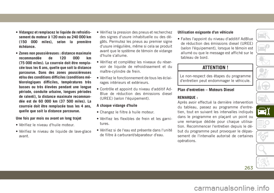 JEEP COMPASS 2019 Notice dentretien (in French) •Vidangez et remplacez le liquide de refroidis-
sement du moteur à 120 mois ou 240 000 km
(150 000 miles), selon la première
échéance.
•Zones non poussiéreuses : distance maximale
recommandé JEEP COMPASS 2019 Notice dentretien (in French) •Vidangez et remplacez le liquide de refroidis-
sement du moteur à 120 mois ou 240 000 km
(150 000 miles), selon la première
échéance.
•Zones non poussiéreuses : distance maximale
recommandé