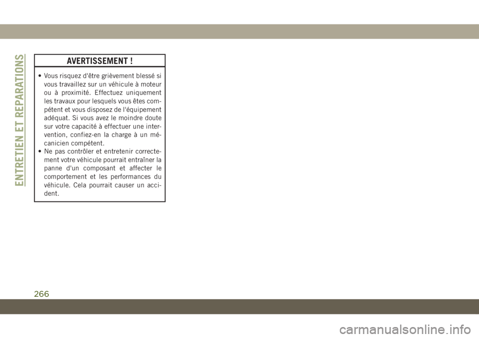JEEP COMPASS 2019 Notice dentretien (in French) AVERTISSEMENT !
• Vous risquez d'être grièvement blessé si
vous travaillez sur un véhicule à moteur
ou à proximité. Effectuez uniquement
les travaux pour lesquels vous êtes com-
pétent JEEP COMPASS 2019 Notice dentretien (in French) AVERTISSEMENT !
• Vous risquez d'être grièvement blessé si
vous travaillez sur un véhicule à moteur
ou à proximité. Effectuez uniquement
les travaux pour lesquels vous êtes com-
pétent