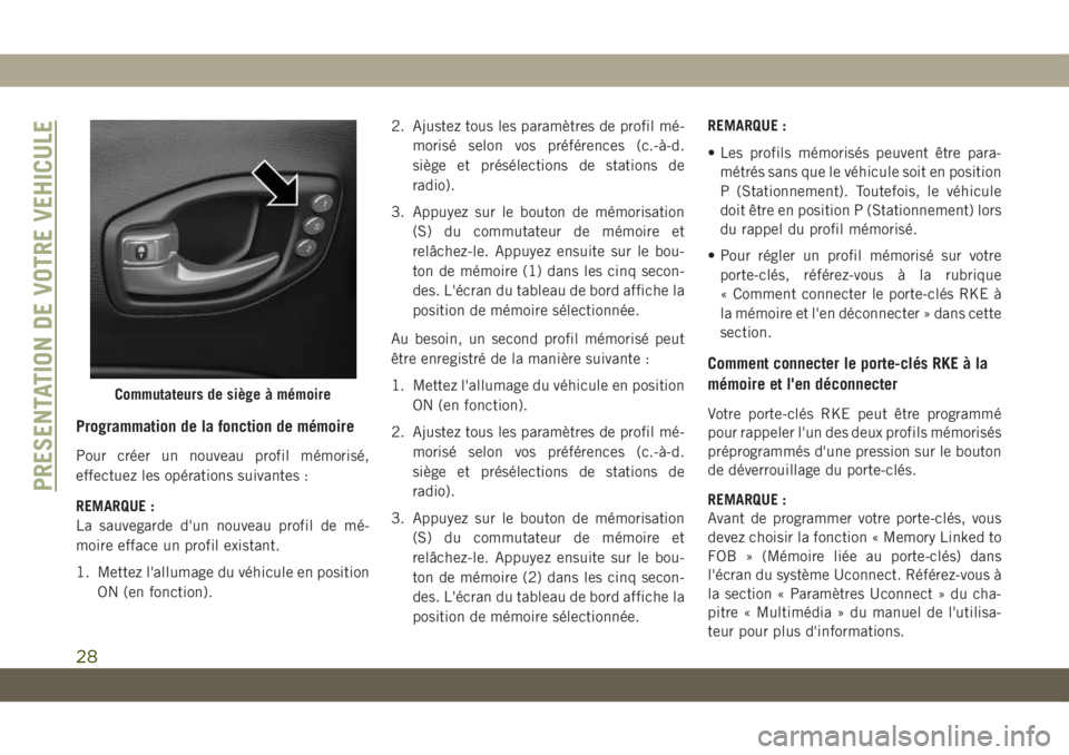 JEEP COMPASS 2019 Notice dentretien (in French) Programmation de la fonction de mémoire
Pour créer un nouveau profil mémorisé,
effectuez les opérations suivantes :
REMARQUE :
La sauvegarde d'un nouveau profil de mé-
moire efface un profil JEEP COMPASS 2019 Notice dentretien (in French) Programmation de la fonction de mémoire
Pour créer un nouveau profil mémorisé,
effectuez les opérations suivantes :
REMARQUE :
La sauvegarde d'un nouveau profil de mé-
moire efface un profil