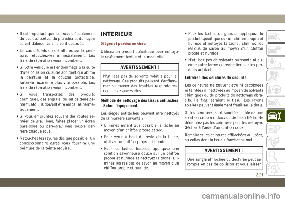 JEEP COMPASS 2019 Notice dentretien (in French) • Il est important que les trous d'écoulement
du bas des portes, du plancher et du hayon
soient débouchés s'ils sont obstrués.
• En cas d'éclats ou d'éraflures sur la pein-
t JEEP COMPASS 2019 Notice dentretien (in French) • Il est important que les trous d'écoulement
du bas des portes, du plancher et du hayon
soient débouchés s'ils sont obstrués.
• En cas d'éclats ou d'éraflures sur la pein-
t