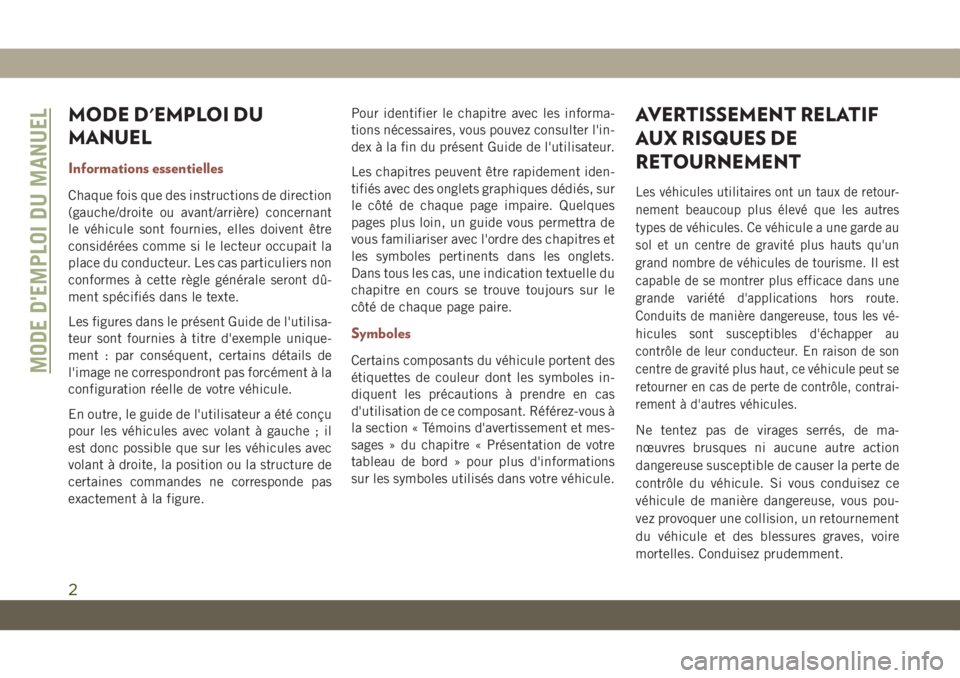 JEEP COMPASS 2019 Notice dentretien (in French) MODE D'EMPLOI DU
MANUEL
Informations essentielles
Chaque fois que des instructions de direction
(gauche/droite ou avant/arrière) concernant
le véhicule sont fournies, elles doivent être
consid JEEP COMPASS 2019 Notice dentretien (in French) MODE D'EMPLOI DU
MANUEL
Informations essentielles
Chaque fois que des instructions de direction
(gauche/droite ou avant/arrière) concernant
le véhicule sont fournies, elles doivent être
consid
