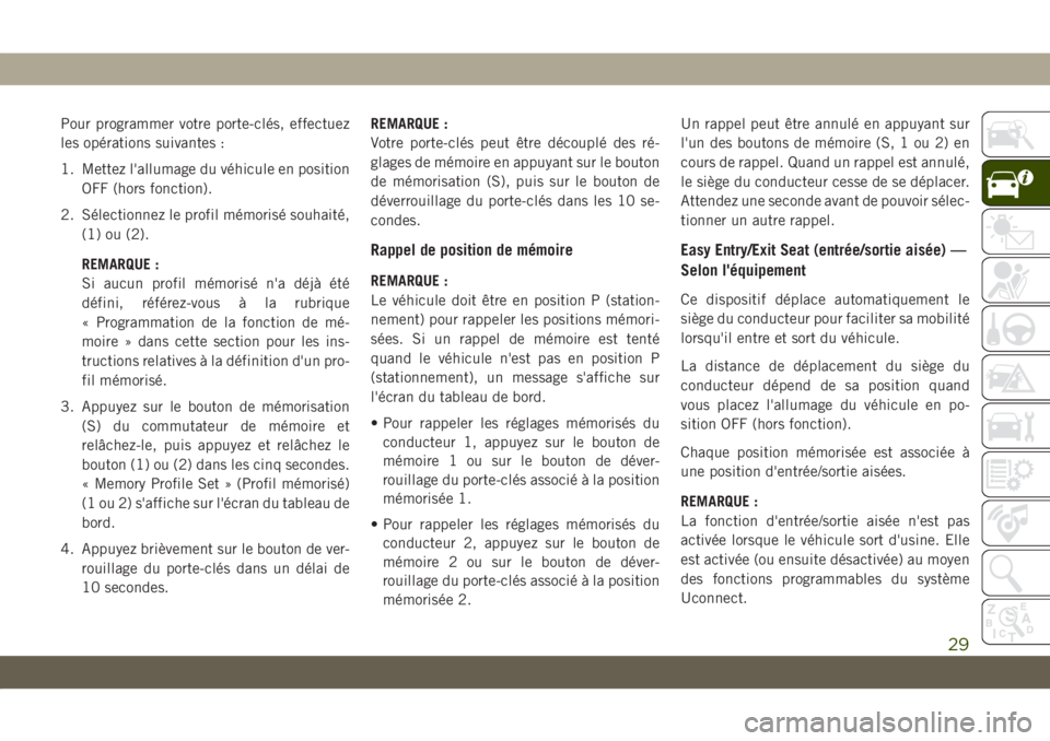 JEEP COMPASS 2019 Notice dentretien (in French) Pour programmer votre porte-clés, effectuez
les opérations suivantes :
1. Mettez l'allumage du véhicule en position
OFF (hors fonction).
2. Sélectionnez le profil mémorisé souhaité,
(1) ou JEEP COMPASS 2019 Notice dentretien (in French) Pour programmer votre porte-clés, effectuez
les opérations suivantes :
1. Mettez l'allumage du véhicule en position
OFF (hors fonction).
2. Sélectionnez le profil mémorisé souhaité,
(1) ou