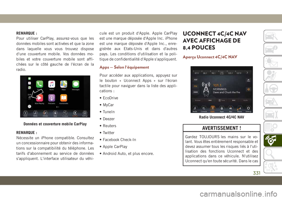 JEEP COMPASS 2019 Notice dentretien (in French) REMARQUE :
Pour utiliser CarPlay, assurez-vous que les
données mobiles sont activées et que la zone
dans laquelle vous vous trouvez dispose
d'une couverture mobile. Vos données mo-
biles et vot JEEP COMPASS 2019 Notice dentretien (in French) REMARQUE :
Pour utiliser CarPlay, assurez-vous que les
données mobiles sont activées et que la zone
dans laquelle vous vous trouvez dispose
d'une couverture mobile. Vos données mo-
biles et vot