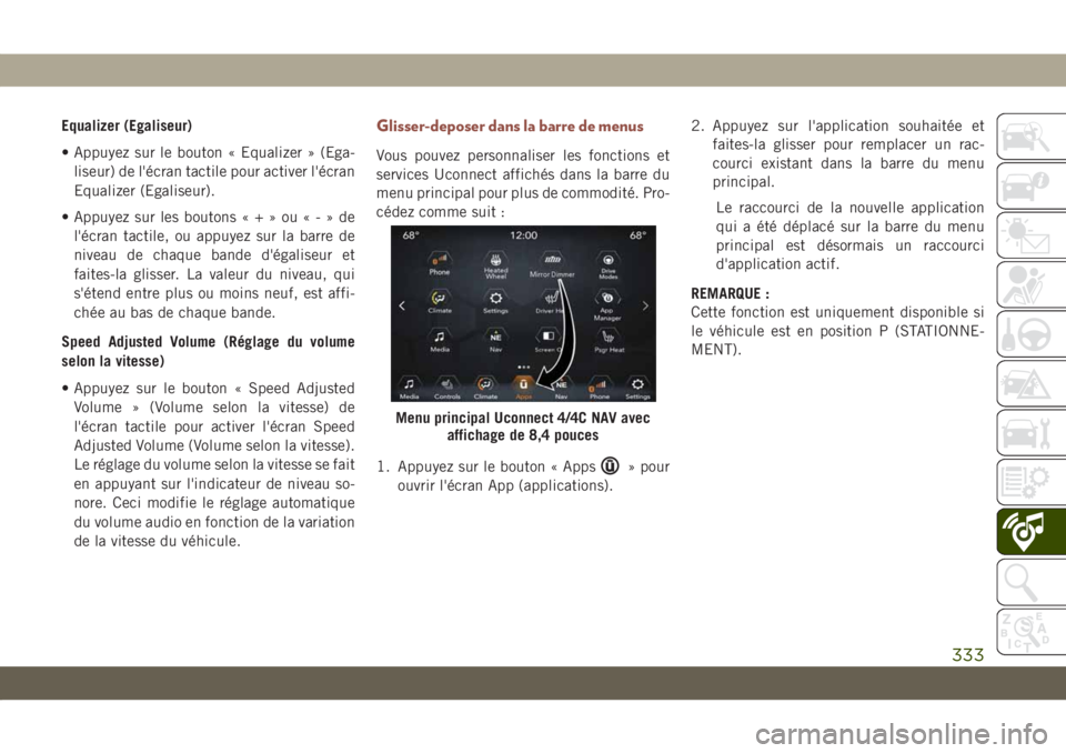 JEEP COMPASS 2019 Notice dentretien (in French) Equalizer (Egaliseur)
• Appuyez sur le bouton « Equalizer » (Ega-
liseur) de l'écran tactile pour activer l'écran
Equalizer (Egaliseur).
• Appuyez sur les boutons«+»ou«-»de
l'Ã JEEP COMPASS 2019 Notice dentretien (in French) Equalizer (Egaliseur)
• Appuyez sur le bouton « Equalizer » (Ega-
liseur) de l'écran tactile pour activer l'écran
Equalizer (Egaliseur).
• Appuyez sur les boutons«+»ou«-»de
l'Ã