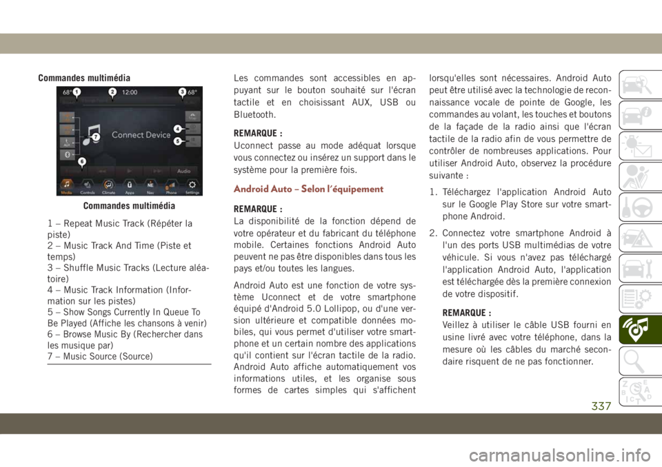 JEEP COMPASS 2019 Notice dentretien (in French) Commandes multimédiaLes commandes sont accessibles en ap-
puyant sur le bouton souhaité sur l'écran
tactile et en choisissant AUX, USB ou
Bluetooth.
REMARQUE :
Uconnect passe au mode adéquat l JEEP COMPASS 2019 Notice dentretien (in French) Commandes multimédiaLes commandes sont accessibles en ap-
puyant sur le bouton souhaité sur l'écran
tactile et en choisissant AUX, USB ou
Bluetooth.
REMARQUE :
Uconnect passe au mode adéquat l