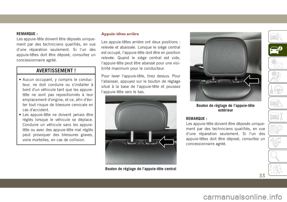 JEEP COMPASS 2019 Notice dentretien (in French) REMARQUE :
Les appuie-tête doivent être déposés unique-
ment par des techniciens qualifiés, en vue
d'une réparation seulement. Si l'un des
appuie-têtes doit être déposé, consultez un JEEP COMPASS 2019 Notice dentretien (in French) REMARQUE :
Les appuie-tête doivent être déposés unique-
ment par des techniciens qualifiés, en vue
d'une réparation seulement. Si l'un des
appuie-têtes doit être déposé, consultez un
