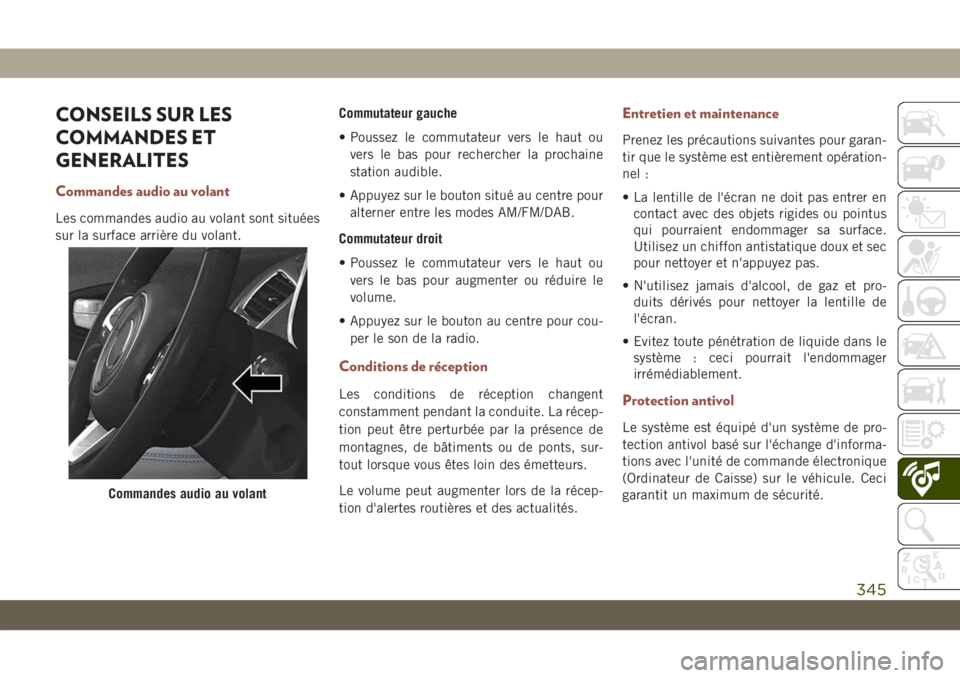 JEEP COMPASS 2019 Notice dentretien (in French) CONSEILS SUR LES
COMMANDES ET
GENERALITES
Commandes audio au volant
Les commandes audio au volant sont situées
sur la surface arrière du volant.Commutateur gauche
• Poussez le commutateur vers le JEEP COMPASS 2019 Notice dentretien (in French) CONSEILS SUR LES
COMMANDES ET
GENERALITES
Commandes audio au volant
Les commandes audio au volant sont situées
sur la surface arrière du volant.Commutateur gauche
• Poussez le commutateur vers le