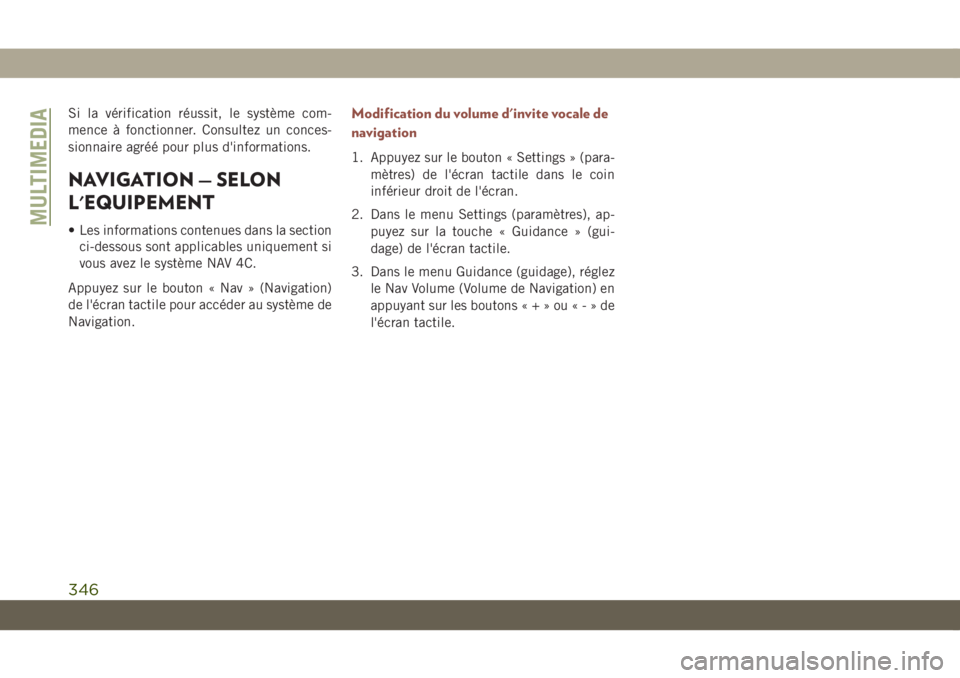 JEEP COMPASS 2019 Notice dentretien (in French) Si la vérification réussit, le système com-
mence à fonctionner. Consultez un conces-
sionnaire agréé pour plus d'informations.
NAVIGATION — SELON
L'EQUIPEMENT
• Les informations con JEEP COMPASS 2019 Notice dentretien (in French) Si la vérification réussit, le système com-
mence à fonctionner. Consultez un conces-
sionnaire agréé pour plus d'informations.
NAVIGATION — SELON
L'EQUIPEMENT
• Les informations con