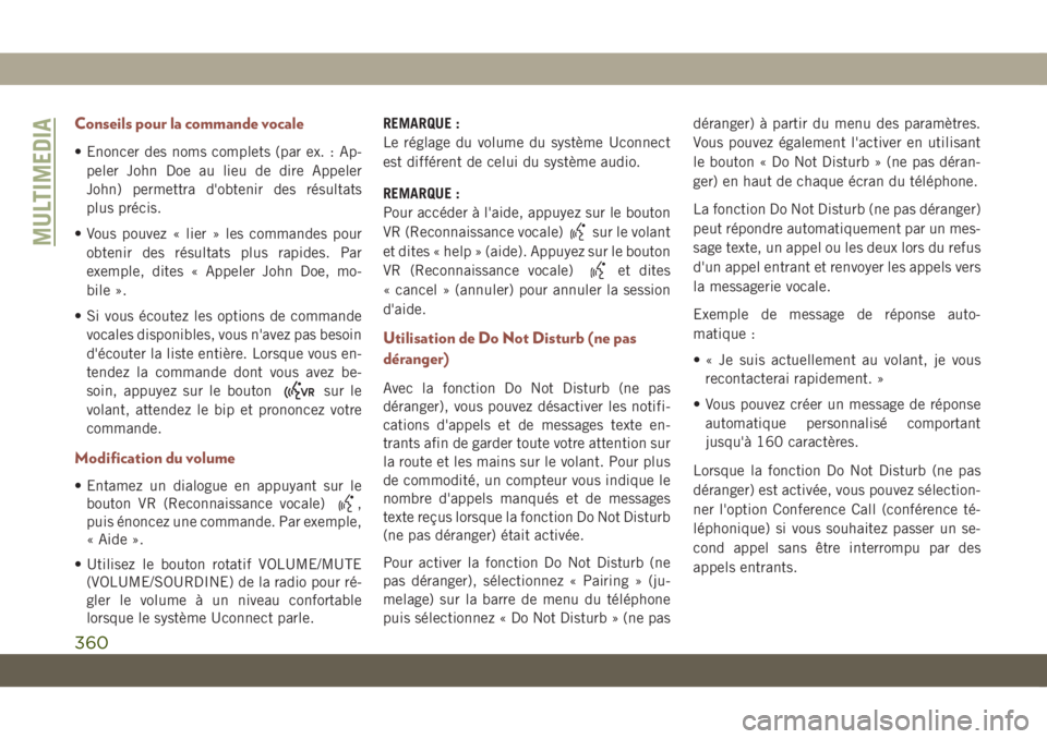 JEEP COMPASS 2019 Notice dentretien (in French) Conseils pour la commande vocale
• Enoncer des noms complets (par ex. : Ap-
peler John Doe au lieu de dire Appeler
John) permettra d'obtenir des résultats
plus précis.
• Vous pouvez « lier JEEP COMPASS 2019 Notice dentretien (in French) Conseils pour la commande vocale
• Enoncer des noms complets (par ex. : Ap-
peler John Doe au lieu de dire Appeler
John) permettra d'obtenir des résultats
plus précis.
• Vous pouvez « lier