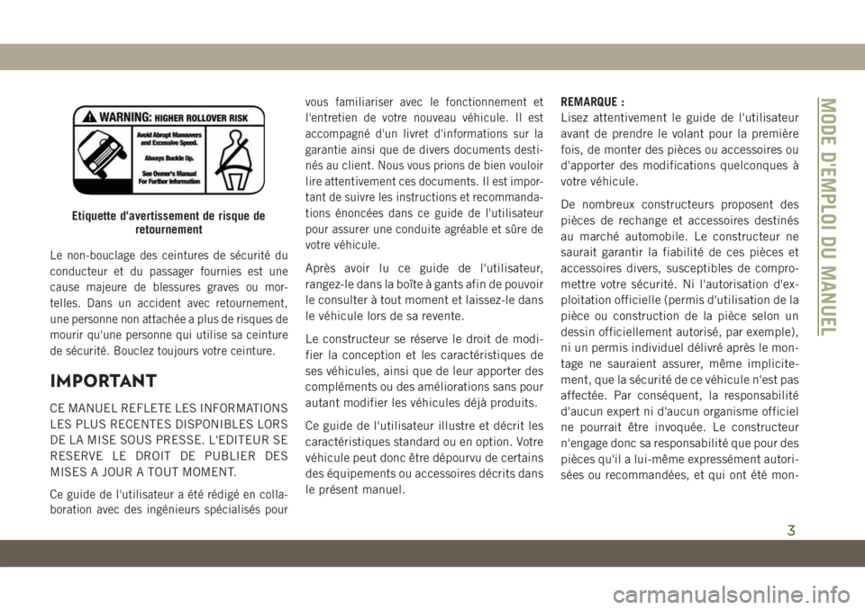 JEEP COMPASS 2019  Notice dentretien (in French) Le non-bouclage des ceintures de sécurité du
conducteur et du passager fournies est une
cause majeure de blessures graves ou mor-
telles. Dans un accident avec retournement,
une personne non attach�