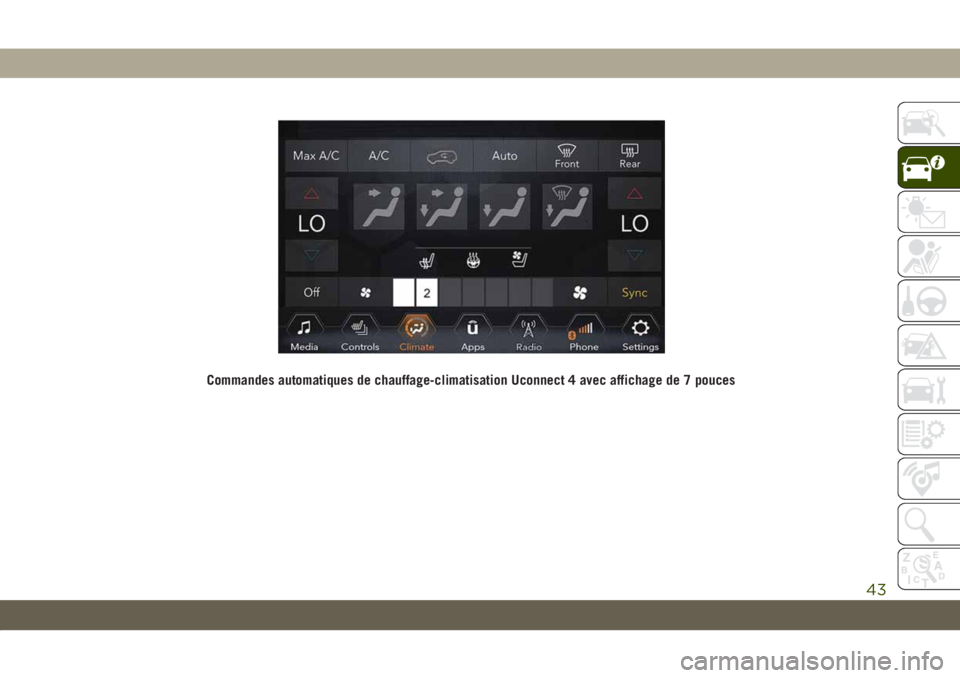 JEEP COMPASS 2019 Notice dentretien (in French) Commandes automatiques de chauffage-climatisation Uconnect 4 avec affichage de 7 pouces
43 JEEP COMPASS 2019 Notice dentretien (in French) Commandes automatiques de chauffage-climatisation Uconnect 4 avec affichage de 7 pouces
43