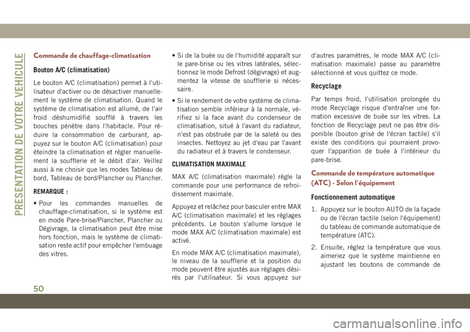 JEEP COMPASS 2019 Notice dentretien (in French) Commande de chauffage-climatisation
Bouton A/C (climatisation)
Le bouton A/C (climatisation) permet à l'uti-
lisateur d'activer ou de désactiver manuelle-
ment le système de climatisation. JEEP COMPASS 2019 Notice dentretien (in French) Commande de chauffage-climatisation
Bouton A/C (climatisation)
Le bouton A/C (climatisation) permet à l'uti-
lisateur d'activer ou de désactiver manuelle-
ment le système de climatisation.
